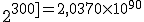 2^{300] = 2,0370 \times 10^{90}